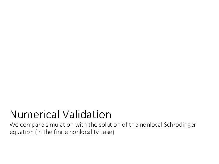 Numerical Validation We compare simulation with the solution of the nonlocal Schrödinger equation (in