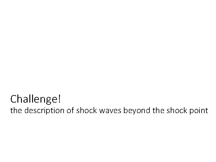 Challenge! the description of shock waves beyond the shock point 