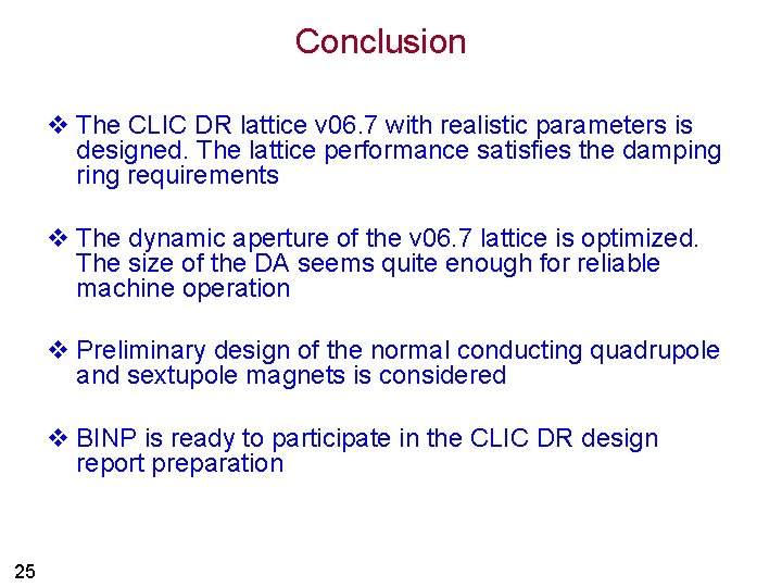 Conclusion v The CLIC DR lattice v 06. 7 with realistic parameters is designed.