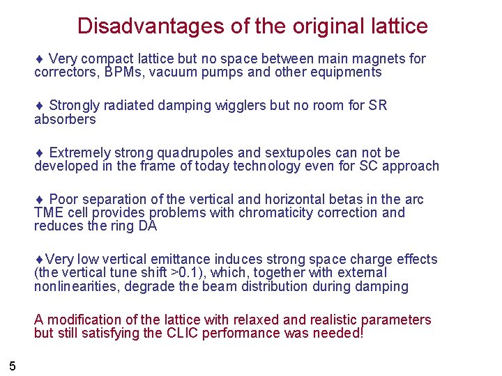 Disadvantages of the original lattice Very compact lattice but no space between main magnets