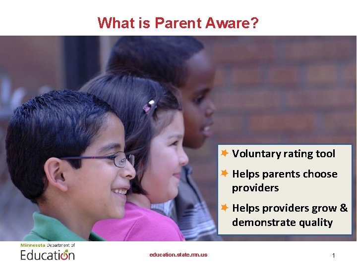 What is Parent Aware? Voluntary rating tool Helps parents choose providers Helps providers grow