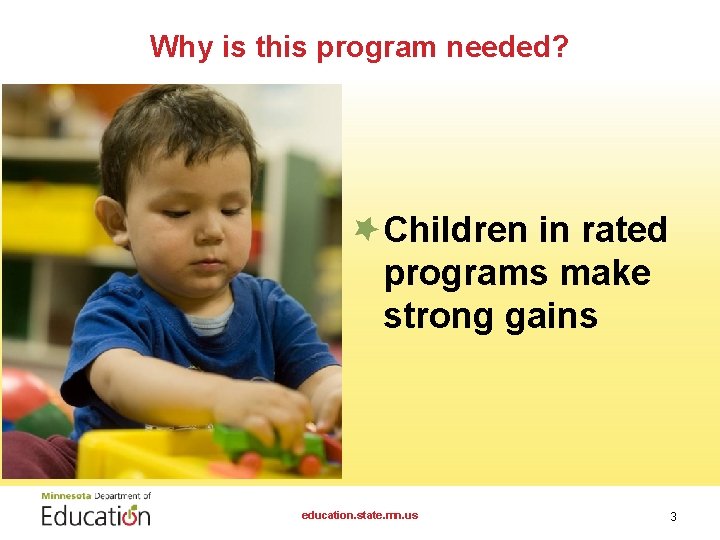 Why is this program needed? Children in rated programs make strong gains education. state.