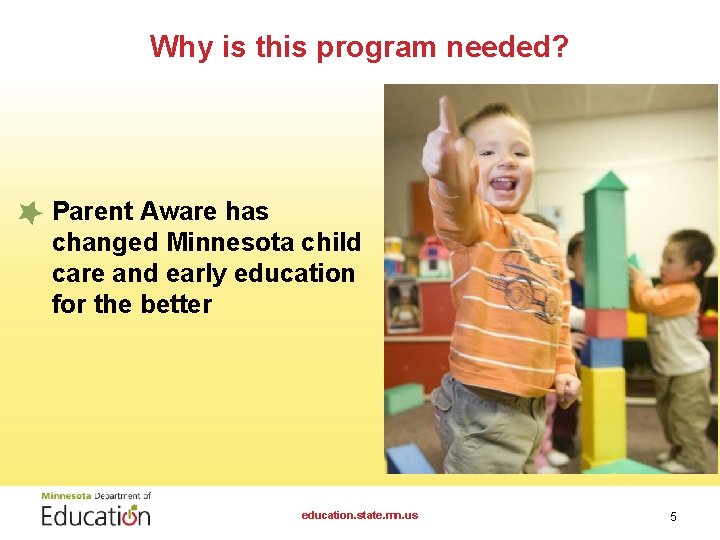 Why is this program needed? • Parent Aware has changed Minnesota child care and