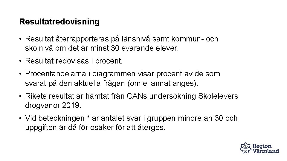 Resultatredovisning • Resultat återrapporteras på länsnivå samt kommun- och skolnivå om det är minst