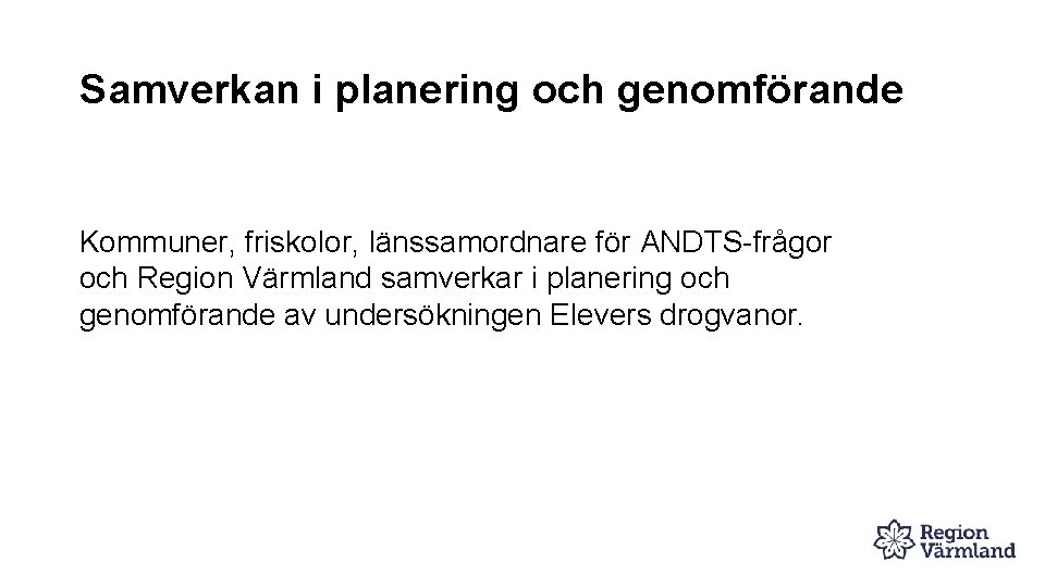 Samverkan i planering och genomförande Kommuner, friskolor, länssamordnare för ANDTS-frågor och Region Värmland samverkar