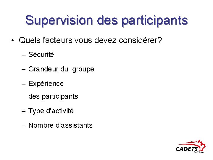 Supervision des participants • Quels facteurs vous devez considérer? – Sécurité – Grandeur du