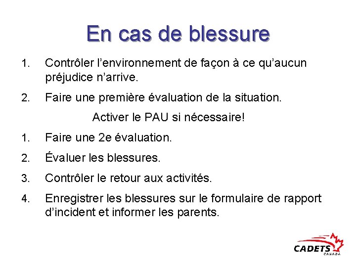 En cas de blessure 1. Contrôler l’environnement de façon à ce qu’aucun préjudice n’arrive.