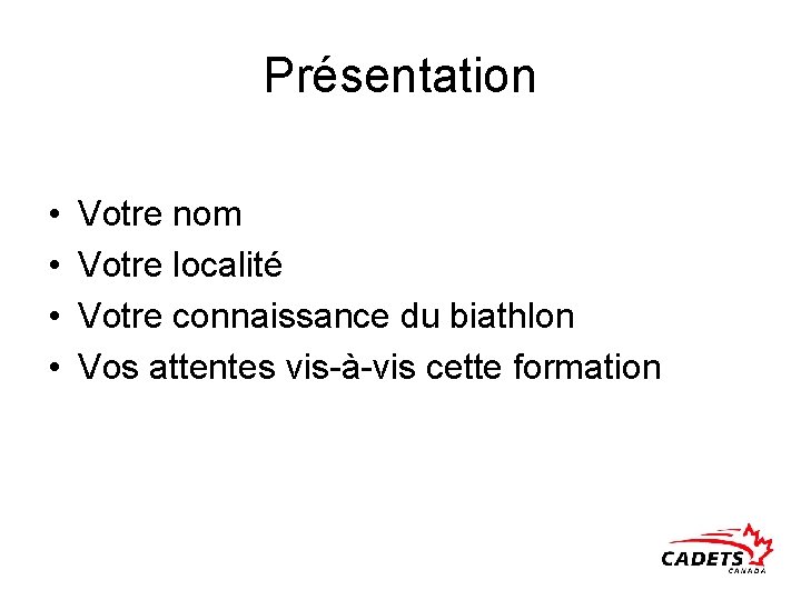 Présentation • • Votre nom Votre localité Votre connaissance du biathlon Vos attentes vis-à-vis