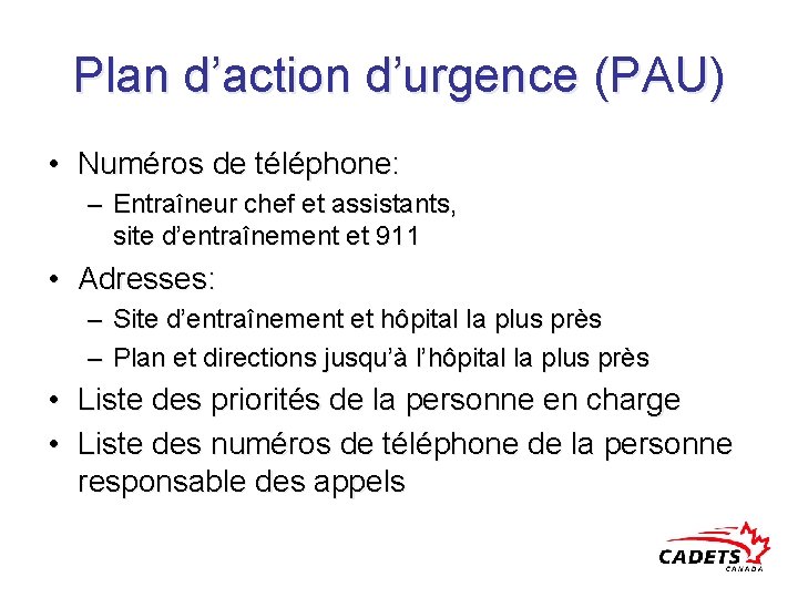 Plan d’action d’urgence (PAU) • Numéros de téléphone: – Entraîneur chef et assistants, site