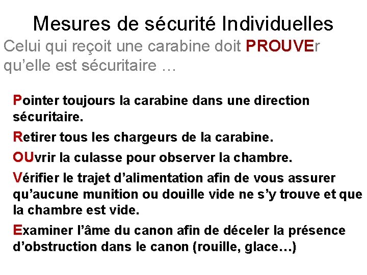 Mesures de sécurité Individuelles Celui qui reçoit une carabine doit PROUVEr PROUVE qu’elle est