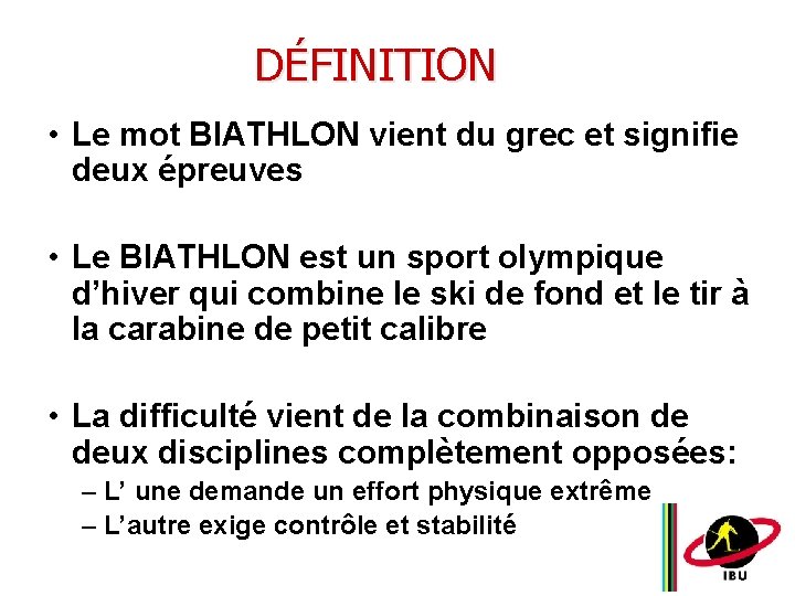 DÉFINITION • Le mot BIATHLON vient du grec et signifie deux épreuves • Le