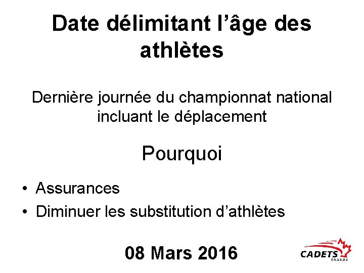 Date délimitant l’âge des athlètes Dernière journée du championnat national incluant le déplacement Pourquoi