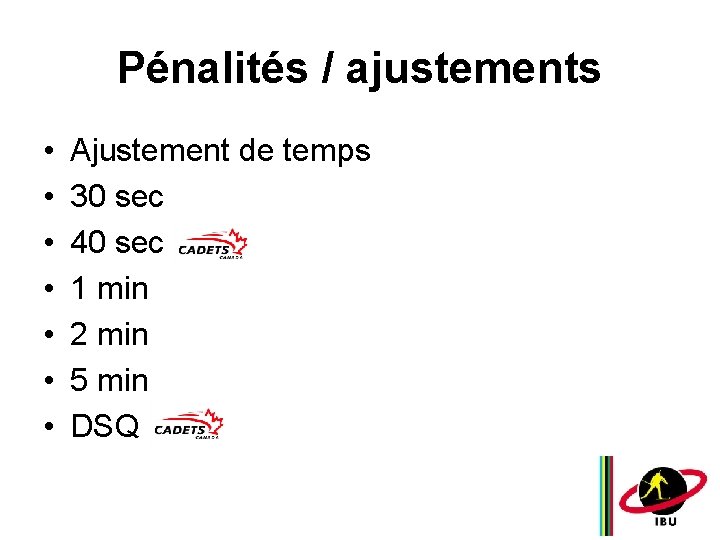 Pénalités / ajustements • • Ajustement de temps 30 sec 40 sec 1 min