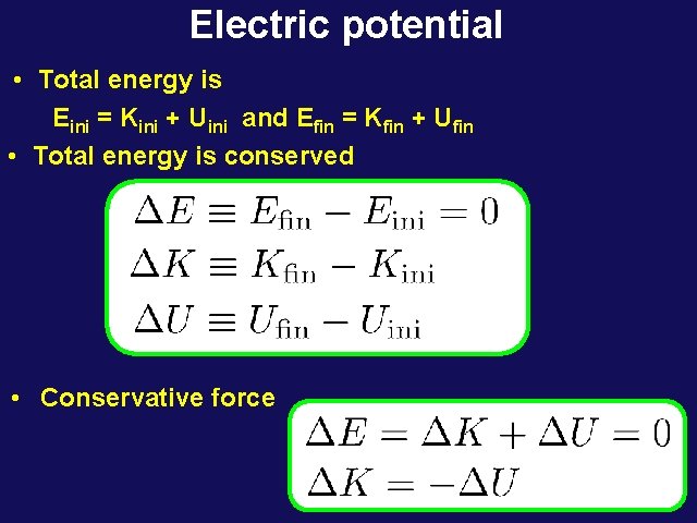 Electric potential • Total energy is Eini = Kini + Uini and Efin =