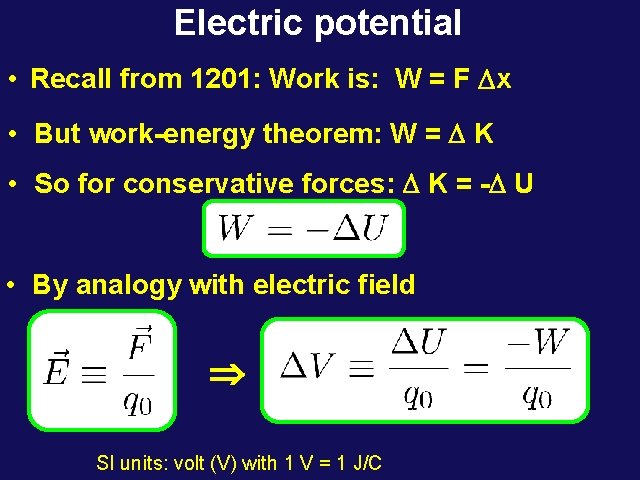 Electric potential • Recall from 1201: Work is: W = F Dx • But