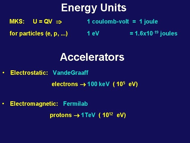 Energy Units MKS: U = QV Þ for particles (e, p, . . .