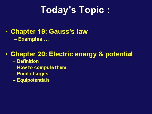 Today’s Topic : • Chapter 19: Gauss’s law – Examples … • Chapter 20: