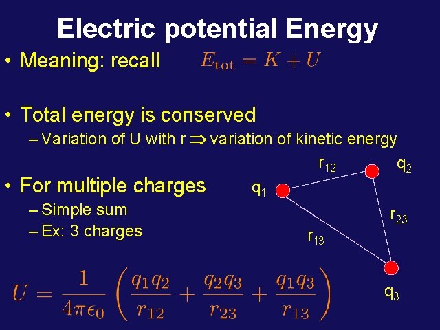 Electric potential Energy • Meaning: recall • Total energy is conserved • – Variation