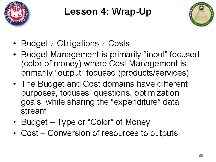 Lesson 4: Wrap-Up • Budget Obligations Costs • Budget Management is primarily “input” focused