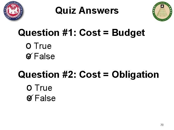 Quiz Answers Question #1: Cost = Budget o True o False Question #2: Cost