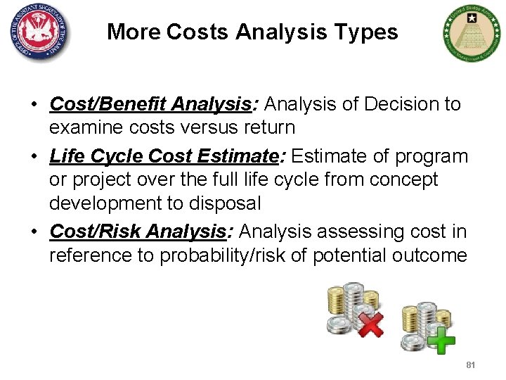 More Costs Analysis Types • Cost/Benefit Analysis: Analysis of Decision to examine costs versus