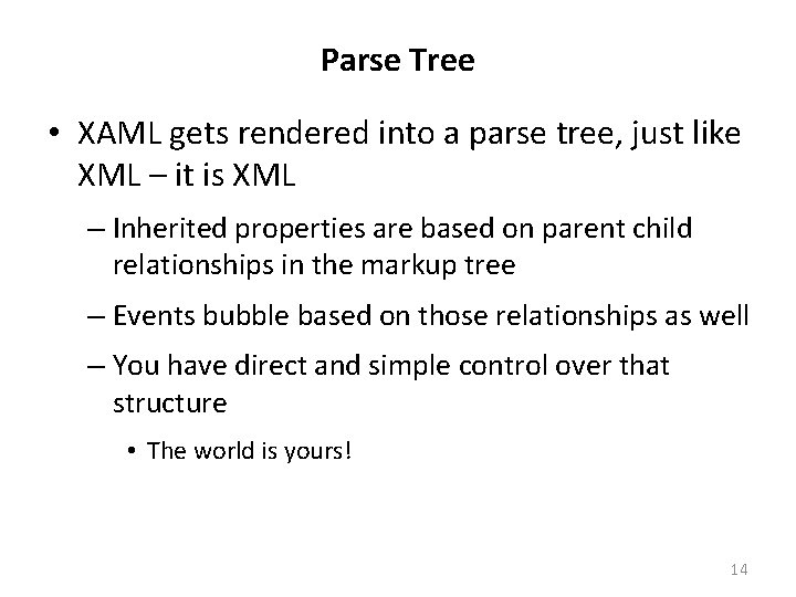 Parse Tree • XAML gets rendered into a parse tree, just like XML –