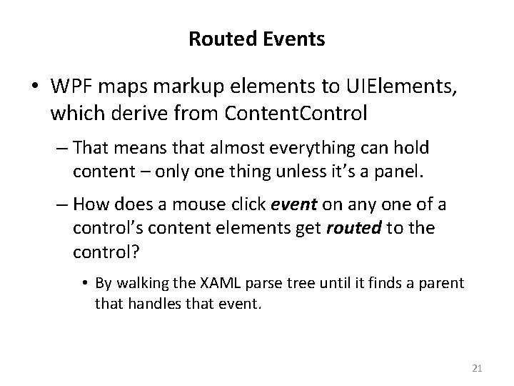Routed Events • WPF maps markup elements to UIElements, which derive from Content. Control