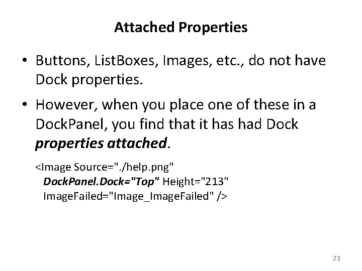 Attached Properties • Buttons, List. Boxes, Images, etc. , do not have Dock properties.