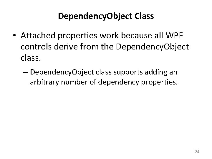 Dependency. Object Class • Attached properties work because all WPF controls derive from the