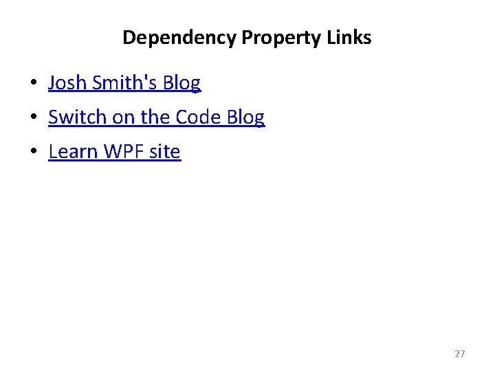 Dependency Property Links • Josh Smith's Blog • Switch on the Code Blog •