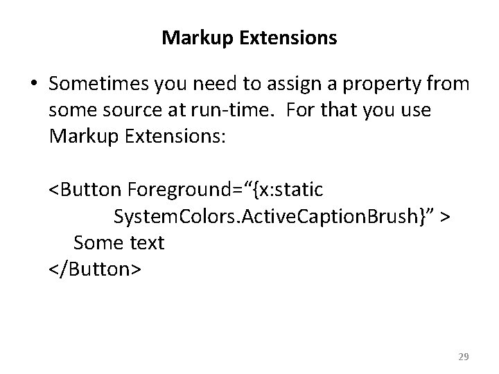 Markup Extensions • Sometimes you need to assign a property from some source at