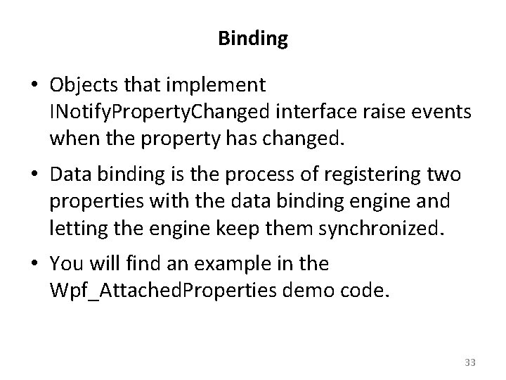 Binding • Objects that implement INotify. Property. Changed interface raise events when the property