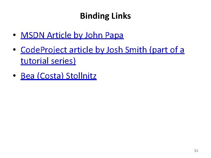 Binding Links • MSDN Article by John Papa • Code. Project article by Josh