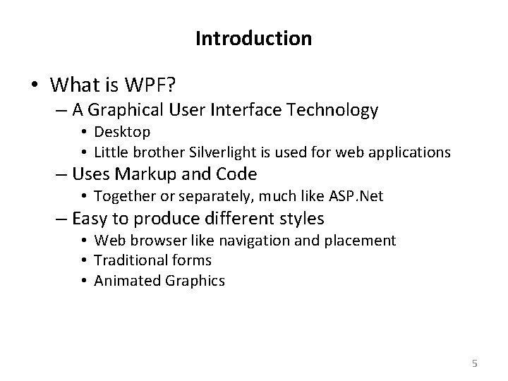 Introduction • What is WPF? – A Graphical User Interface Technology • Desktop •