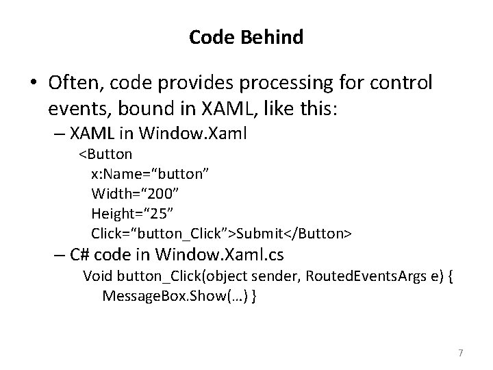 Code Behind • Often, code provides processing for control events, bound in XAML, like