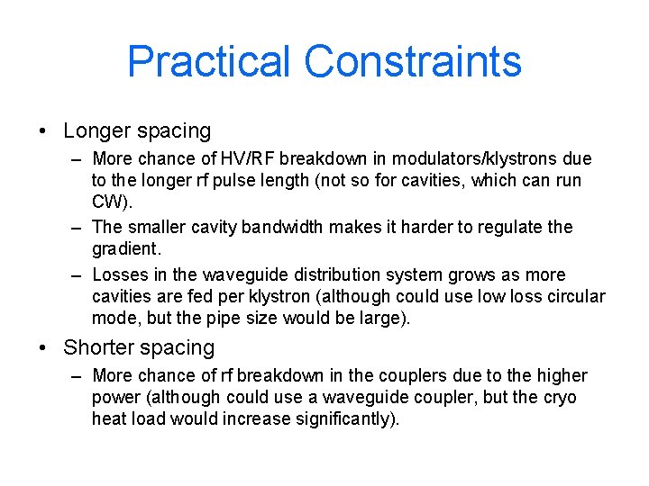 Practical Constraints • Longer spacing – More chance of HV/RF breakdown in modulators/klystrons due