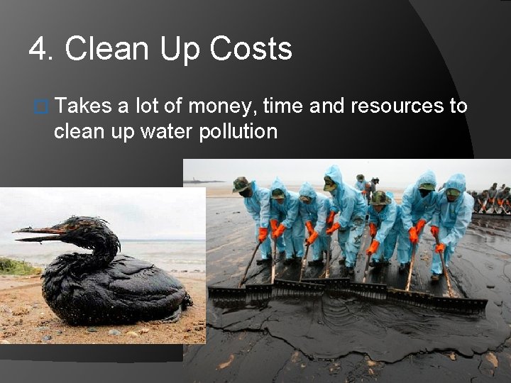 4. Clean Up Costs � Takes a lot of money, time and resources to