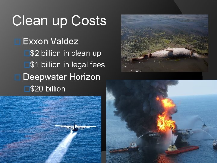 Clean up Costs � Exxon Valdez �$2 billion in clean up �$1 billion in
