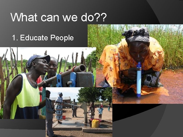 What can we do? ? 1. Educate People 