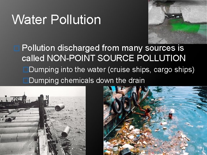 Water Pollution � Pollution discharged from many sources is called NON-POINT SOURCE POLLUTION �Dumping