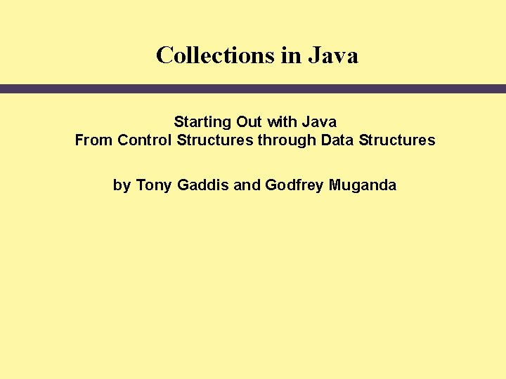 Collections in Java Starting Out with Java From Control Structures through Data Structures by