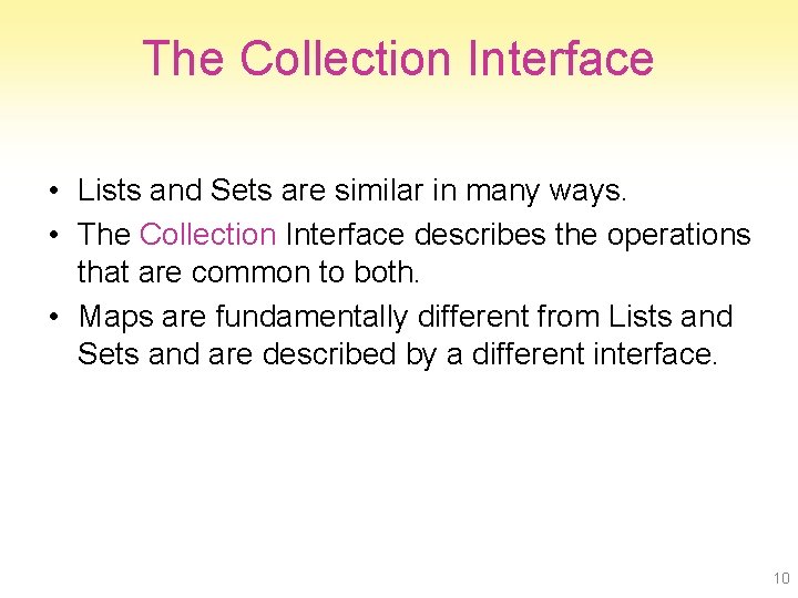 The Collection Interface • Lists and Sets are similar in many ways. • The