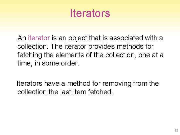 Iterators An iterator is an object that is associated with a collection. The iterator