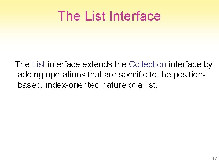 The List Interface The List interface extends the Collection interface by adding operations that