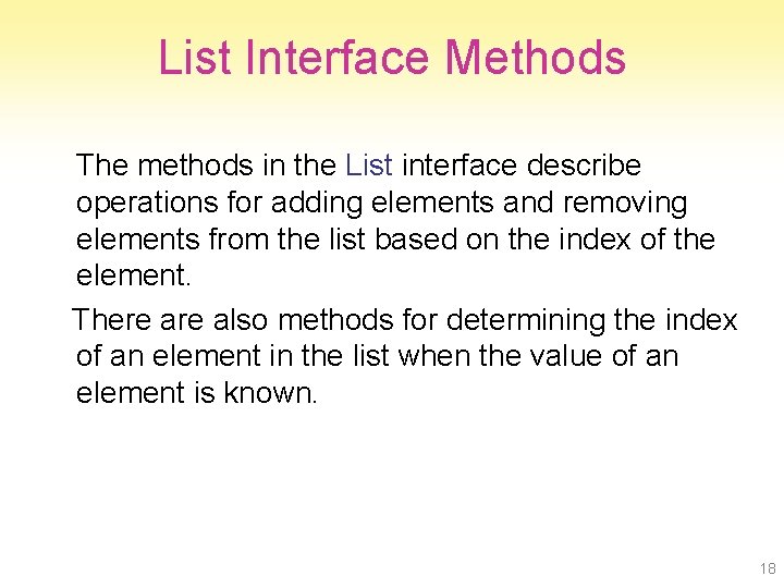 List Interface Methods The methods in the List interface describe operations for adding elements