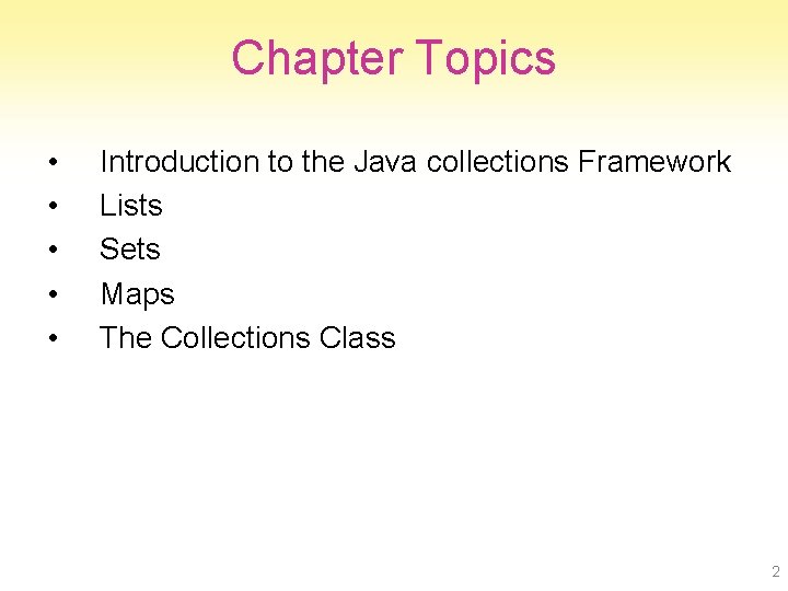 Chapter Topics • • • Introduction to the Java collections Framework Lists Sets Maps