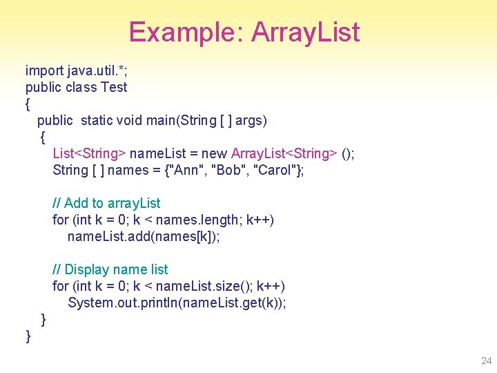 Example: Array. List import java. util. *; public class Test { public static void
