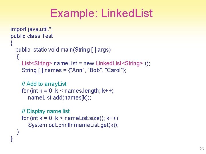 Example: Linked. List import java. util. *; public class Test { public static void