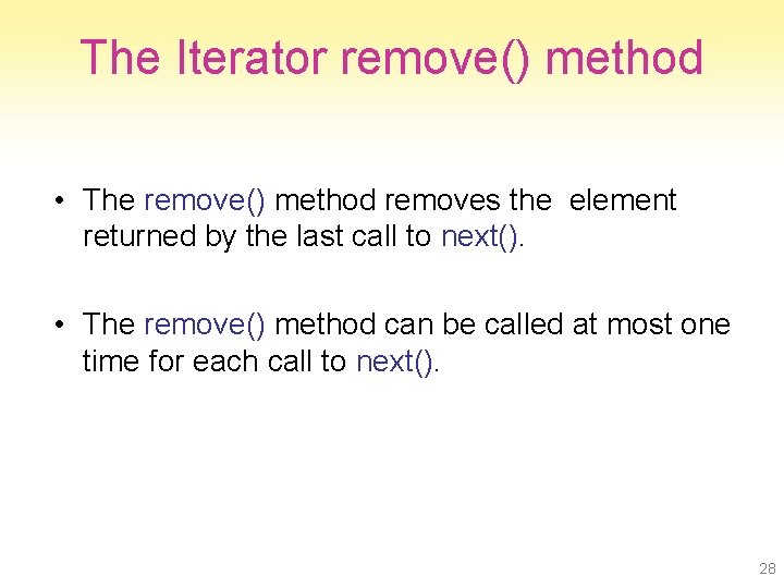 The Iterator remove() method • The remove() method removes the element returned by the