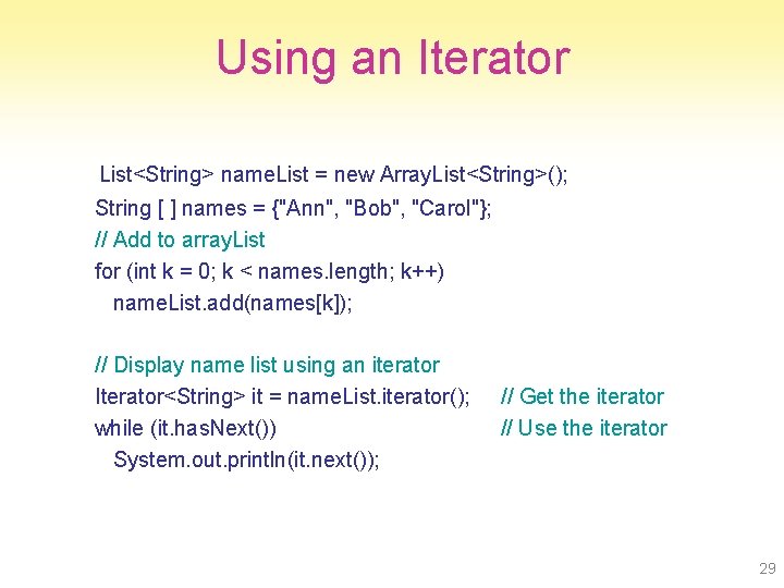 Using an Iterator List<String> name. List = new Array. List<String>(); String [ ] names